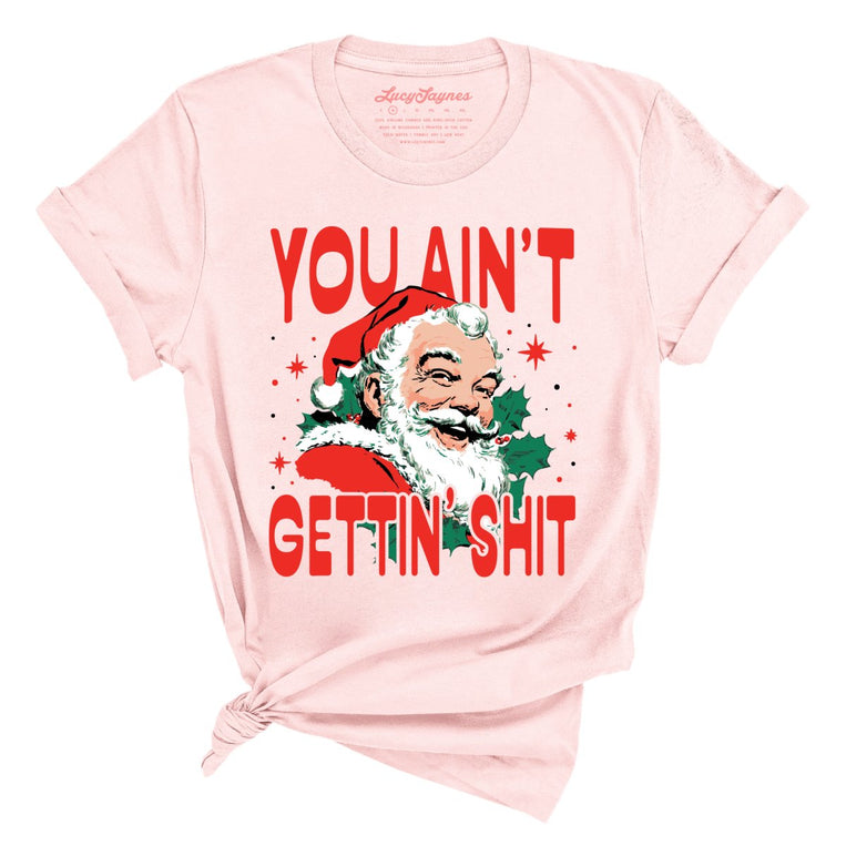 You Ain't Gettin' Shit Graphic Tee