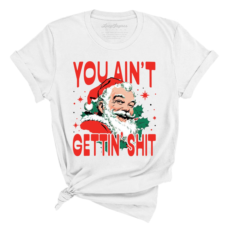 You Ain't Gettin' Shit Graphic Tee - White