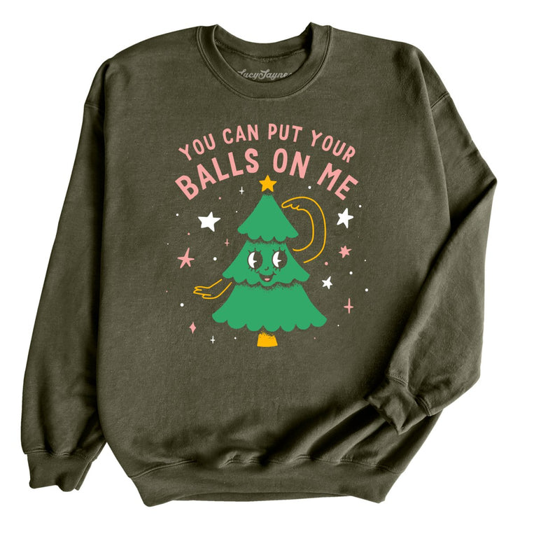 You Can Put Your Balls On Me Graphic Sweatshirt - Military Green