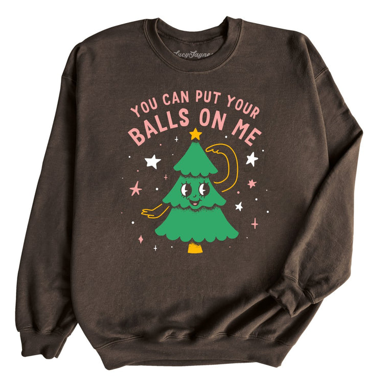 You Can Put Your Balls On Me Graphic Sweatshirt - Dark Chocolate