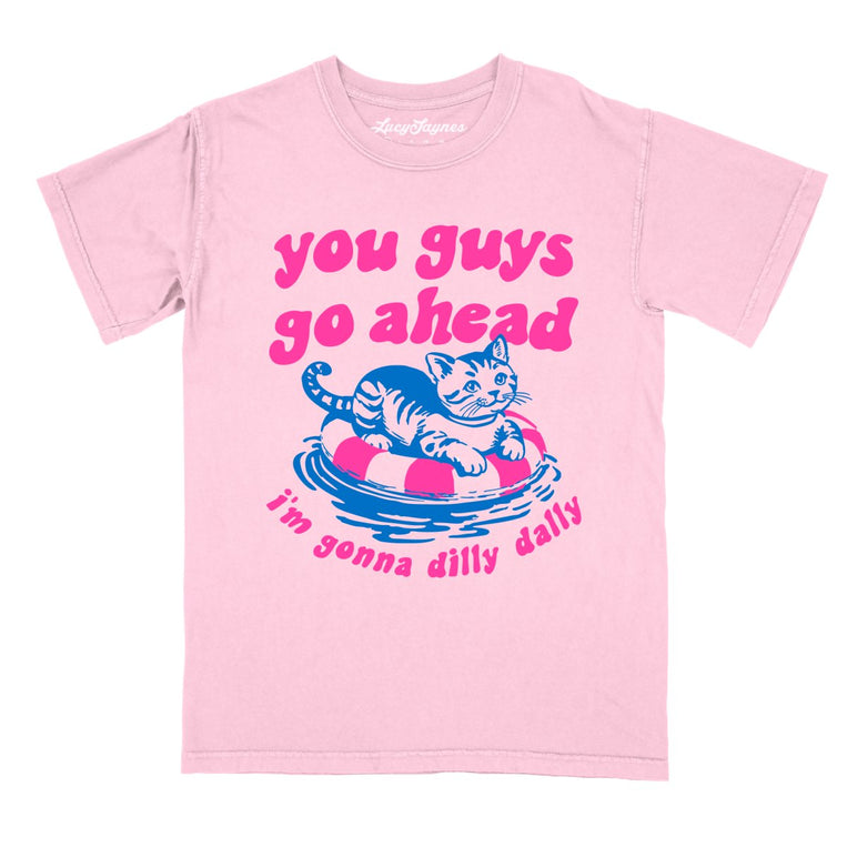 You Guys Go Ahead I'm Gonna Dilly Dally Comfort Colors Graphic Tee - Blossom