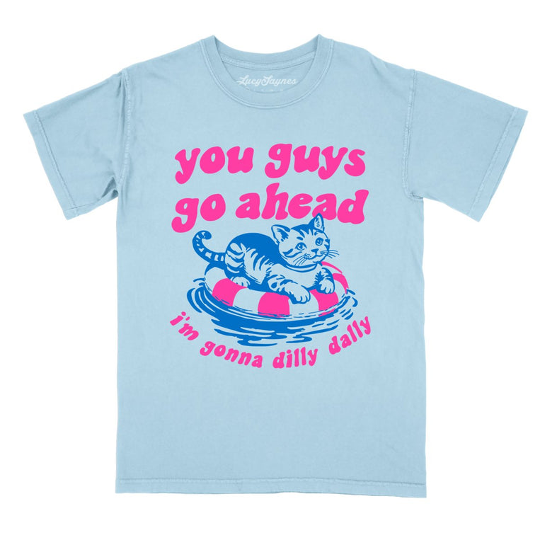 You Guys Go Ahead I'm Gonna Dilly Dally Comfort Colors Graphic Tee - Chambray