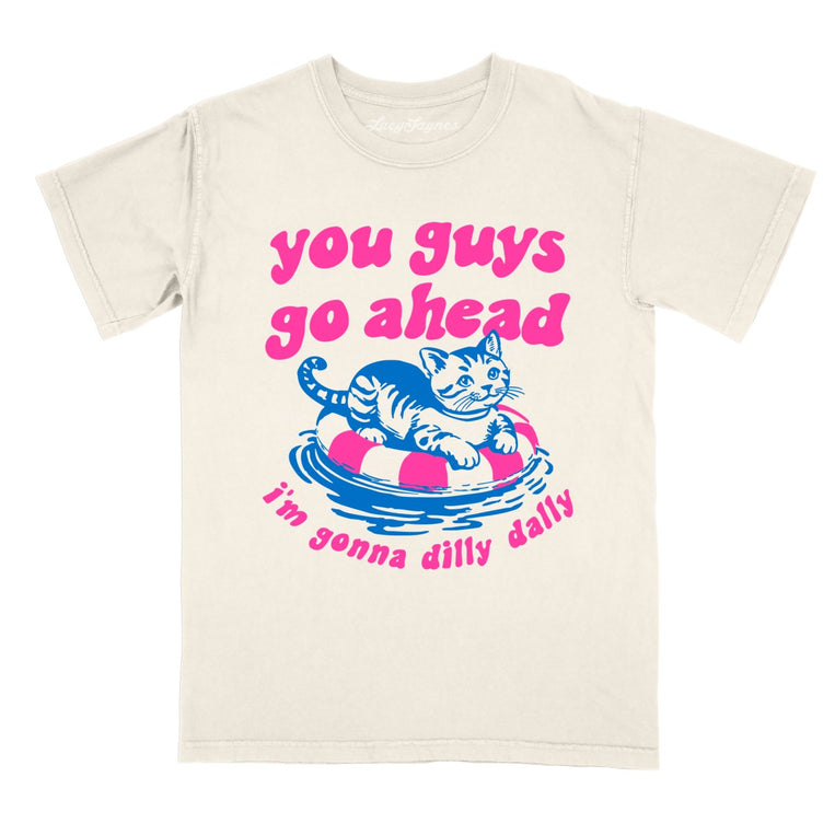 You Guys Go Ahead I'm Gonna Dilly Dally Comfort Colors Graphic Tee - Ivory