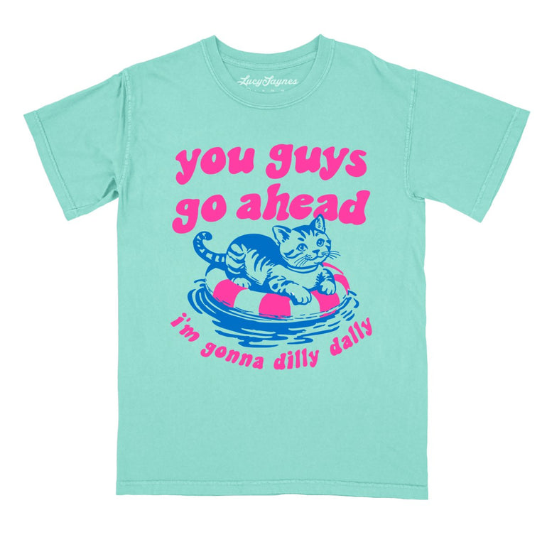 You Guys Go Ahead I'm Gonna Dilly Dally Comfort Colors Graphic Tee - Chalky Mint
