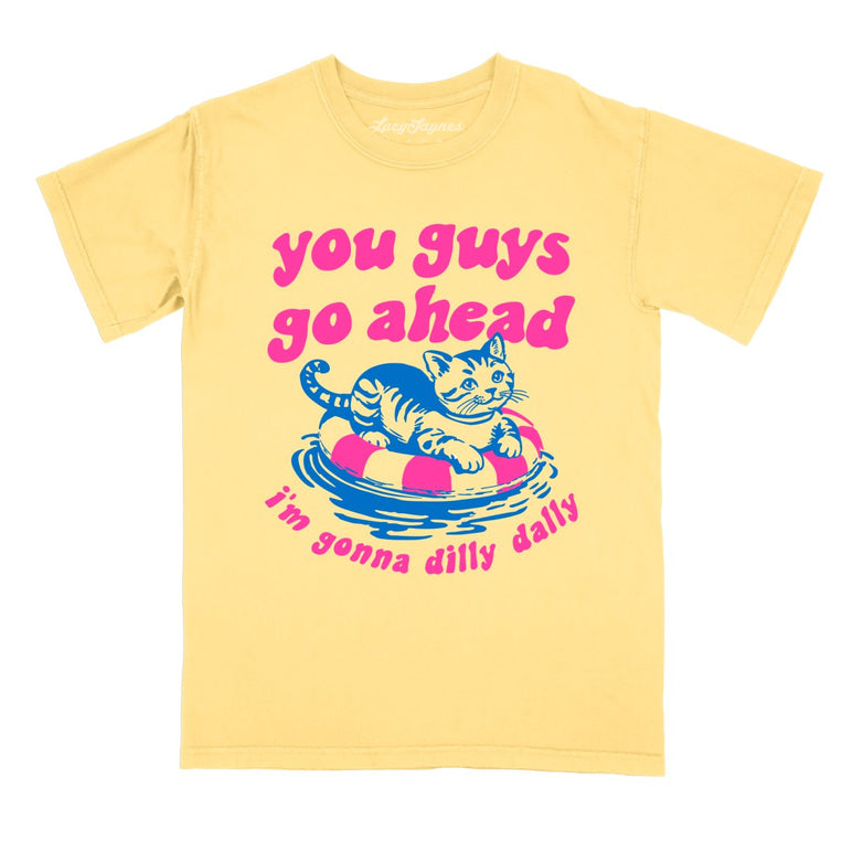 You Guys Go Ahead I'm Gonna Dilly Dally Comfort Colors Graphic Tee - Butter