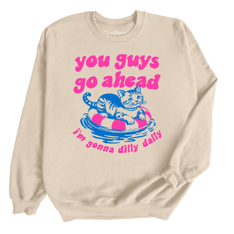 You Guys Go Ahead I'm Gonna Dilly Dally Graphic Sweatshirt - Sand