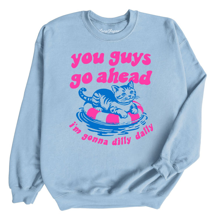 You Guys Go Ahead I'm Gonna Dilly Dally Graphic Sweatshirt - Light Blue