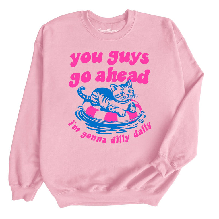 You Guys Go Ahead I'm Gonna Dilly Dally Graphic Sweatshirt - Light Pink
