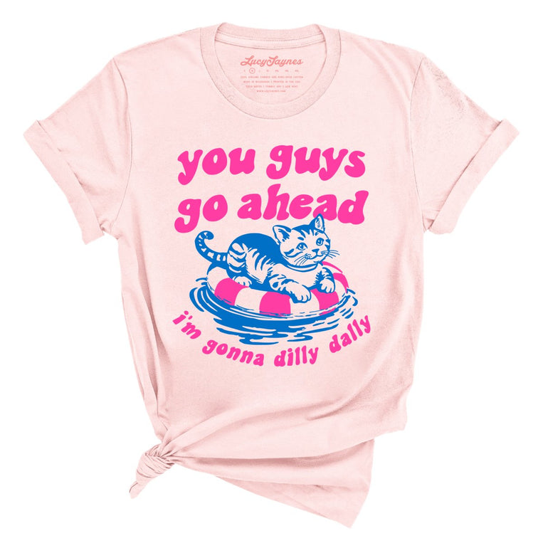 You Guys Go Ahead I'm Gonna Dilly Dally Graphic Tee - Soft Pink