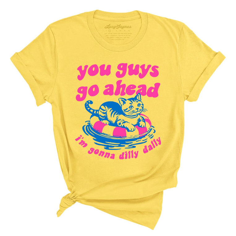 You Guys Go Ahead I'm Gonna Dilly Dally Graphic Tee - Yellow