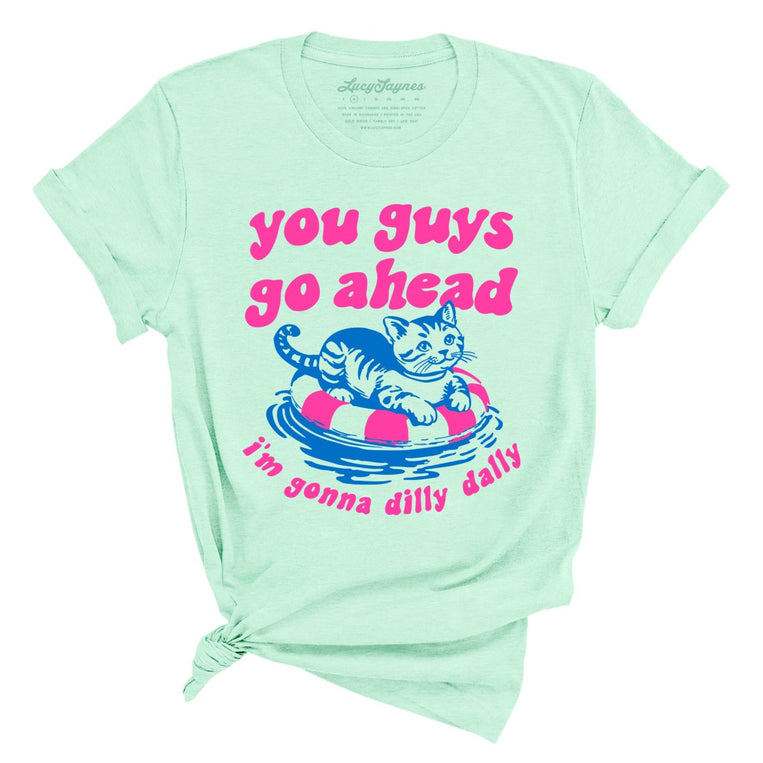 You Guys Go Ahead I'm Gonna Dilly Dally Graphic Tee - Heather Mint
