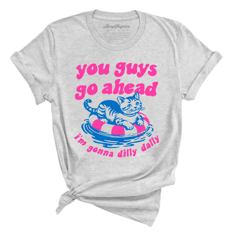 You Guys Go Ahead I'm Gonna Dilly Dally Graphic Tee - Athletic Heather