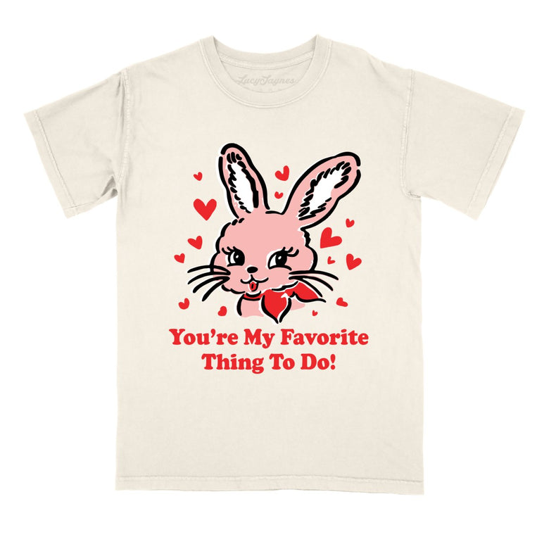 You're My Favorite Thing To Do Comfort Colors Graphic Tee