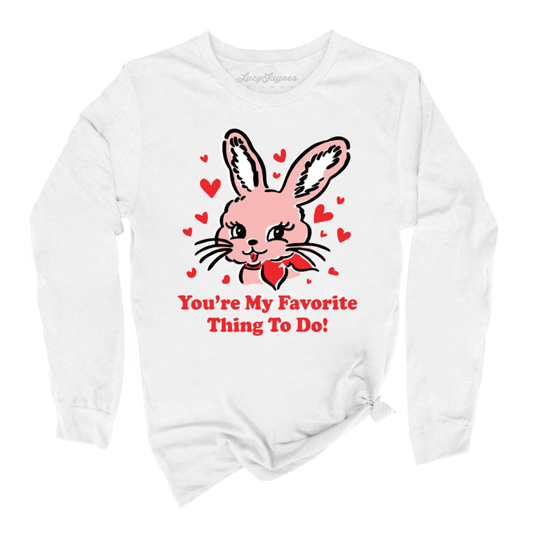 You're My Favorite Thing To Do Graphic Long Sleeve Tee - White