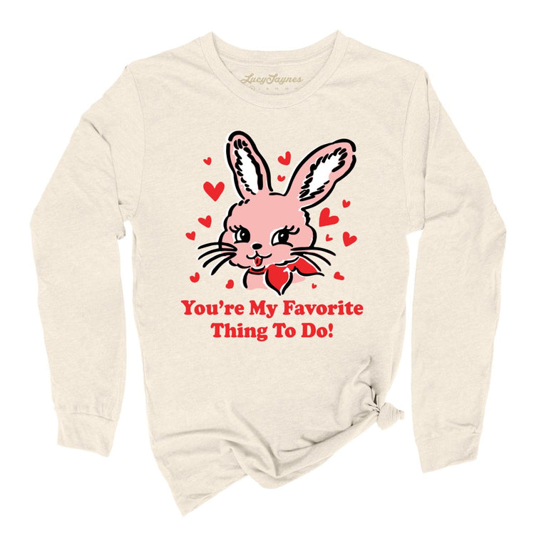 You're My Favorite Thing To Do Graphic Long Sleeve Tee - Natural