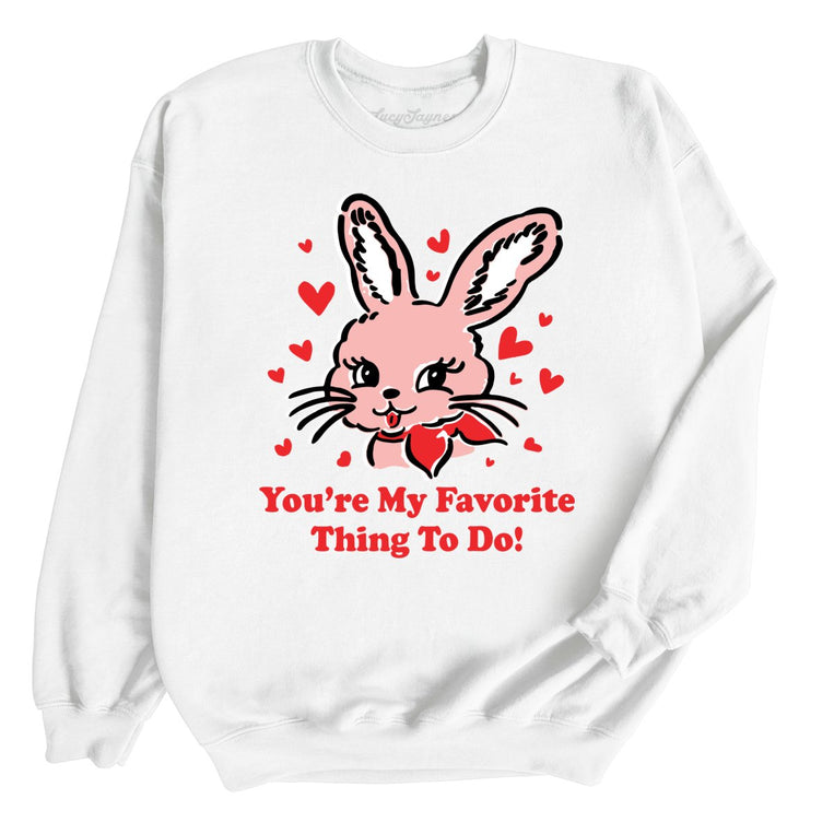 You're My Favorite Thing To Do Graphic Sweatshirt - White