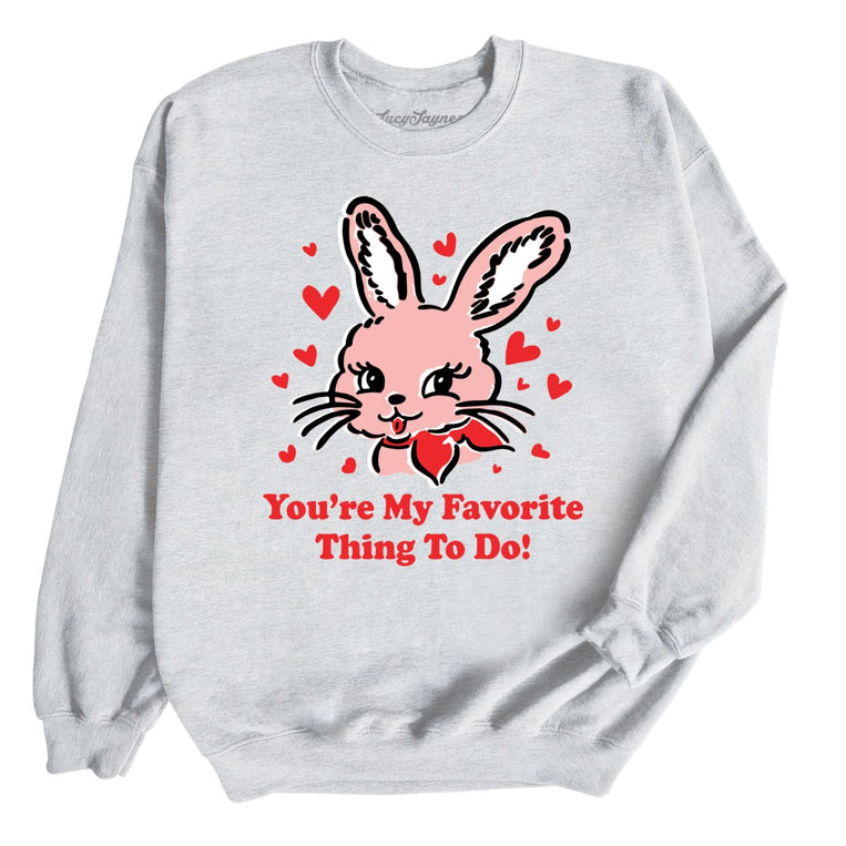 You're My Favorite Thing To Do Graphic Sweatshirt - Ash