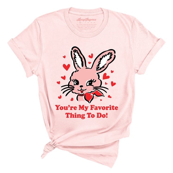 You're My Favorite Thing To Do Tee