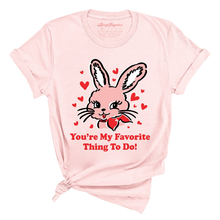 You're My Favorite Thing To Do Graphic Tee