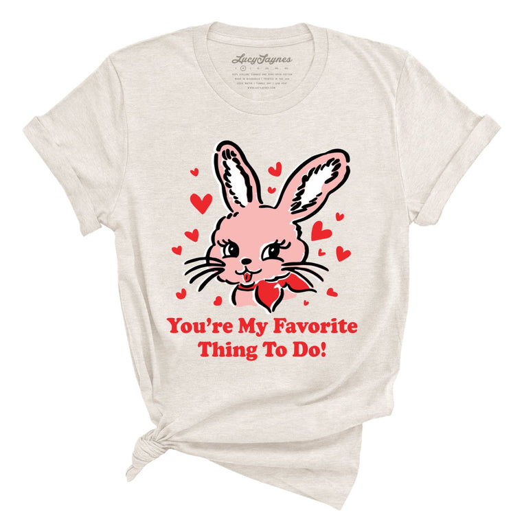 You're My Favorite Thing To Do Graphic Tee - Heather Dust