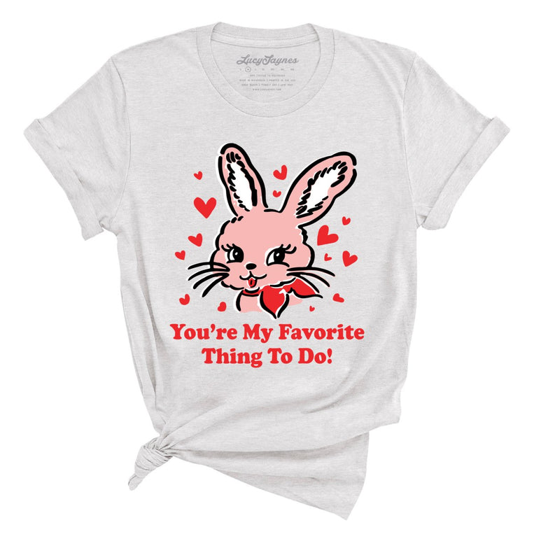 You're My Favorite Thing To Do Graphic Tee - Ash