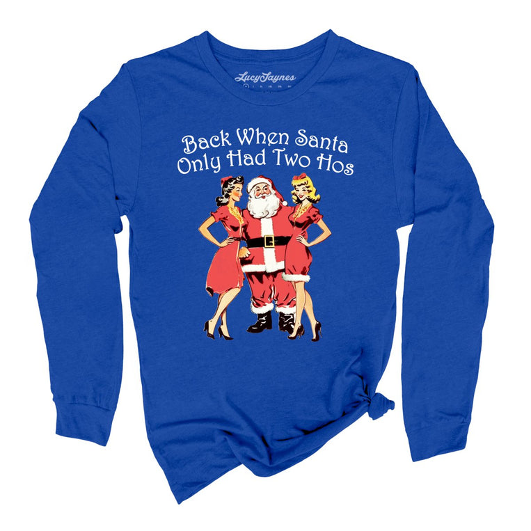 Back When Santa Only Had Two Hos Graphic Long Sleeve Tee - True Royal
