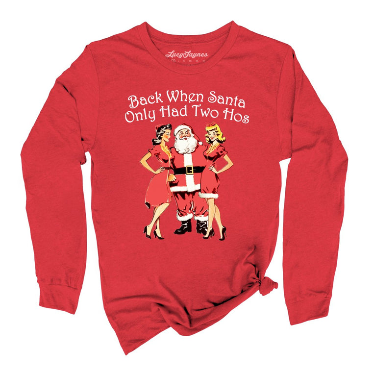Back When Santa Only Had Two Hos Graphic Long Sleeve Tee