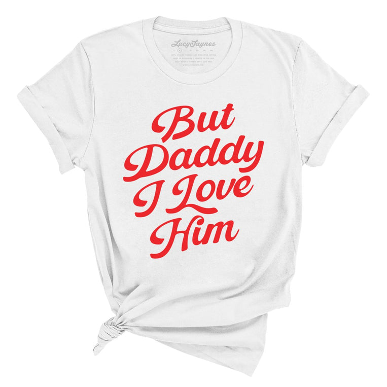 But Daddy I Love Him Graphic Tee - White