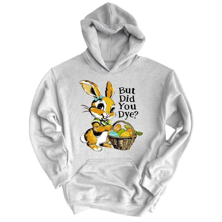 But Did You Dye Graphic Hoodie - Grey Heather