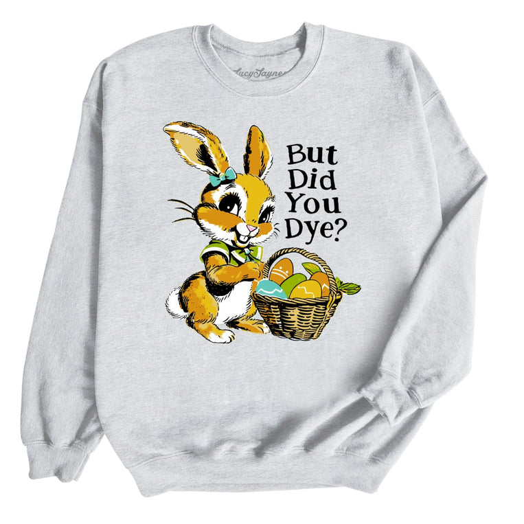 But Did You Dye Graphic Sweatshirt - Ash