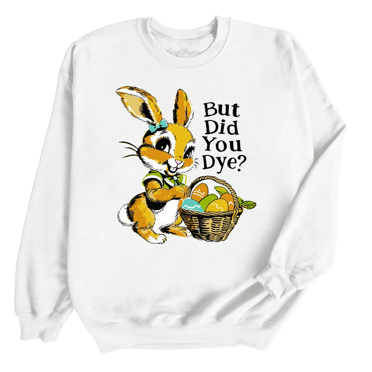 But Did You Dye Graphic Sweatshirt