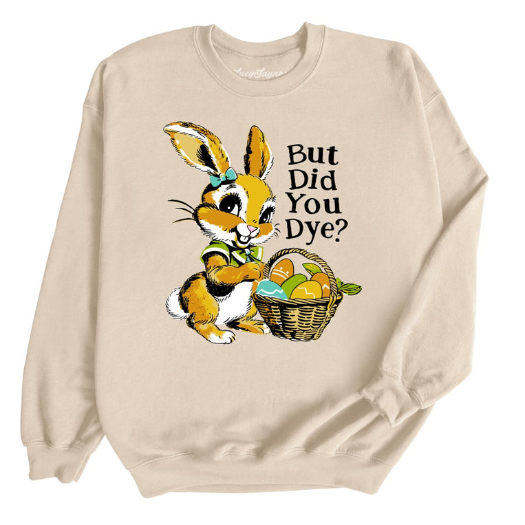But Did You Dye Graphic Sweatshirt - Sand
