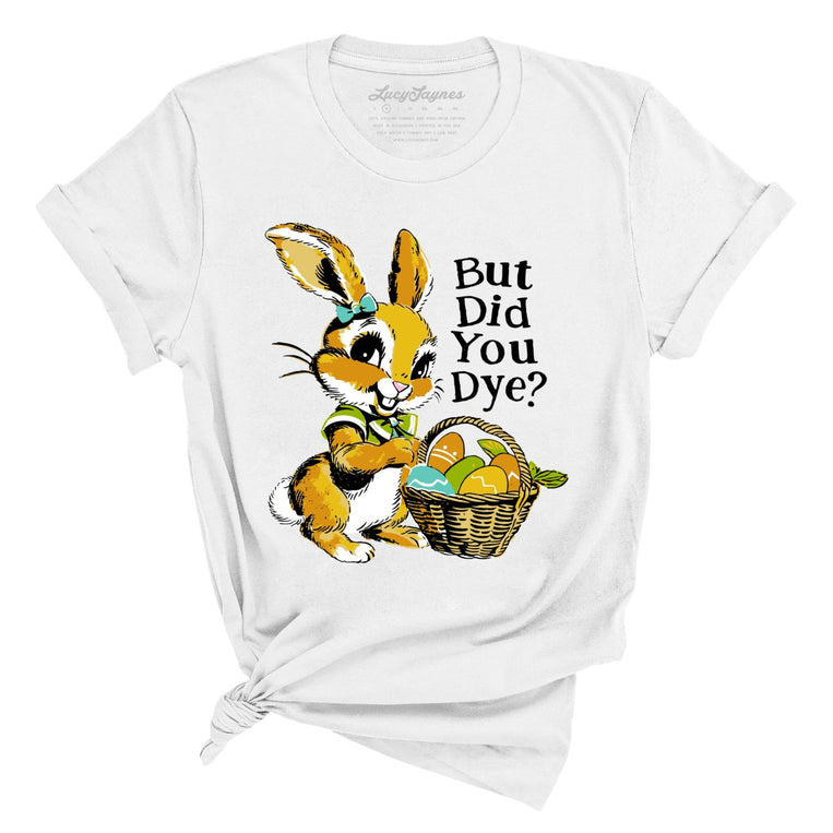 But Did You Dye Graphic Tee - White