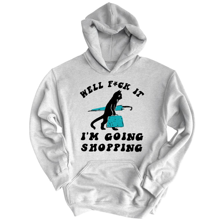 Fuck It I'm Going Shopping Graphic Hoodie
