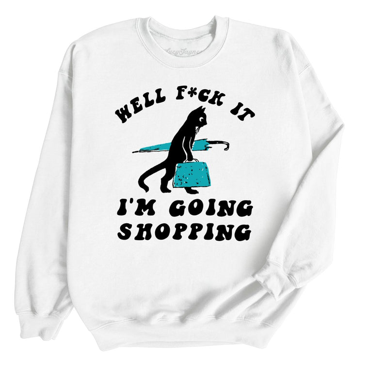 Fuck It I'm Going Shopping Graphic Sweatshirt - White