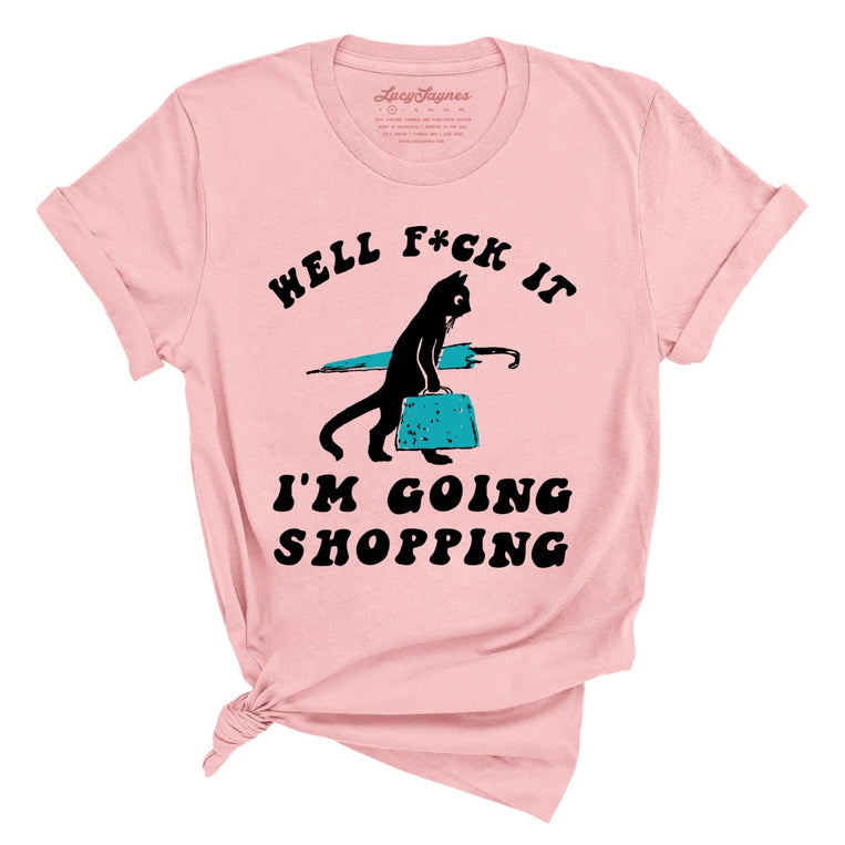 Fuck It I'm Going Shopping Graphic Tee - Pink