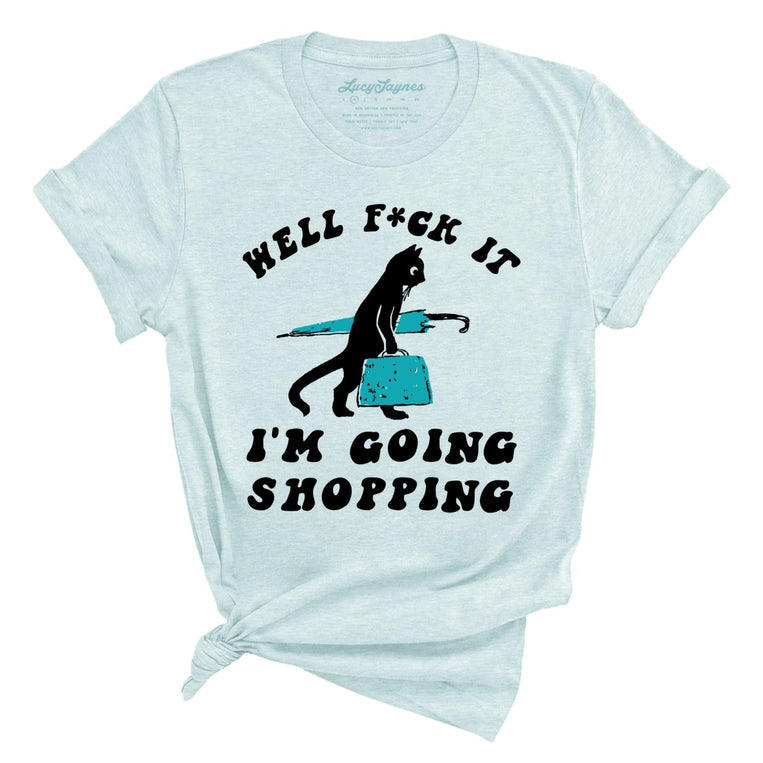 Fuck It I'm Going Shopping Graphic Tee - Heather Ice Blue