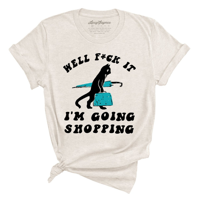 Fuck It I'm Going Shopping Graphic Tee - Heather Dust