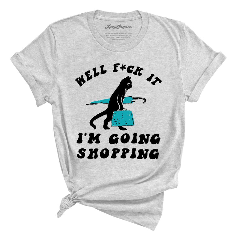 Fuck It I'm Going Shopping Graphic Tee - Athletic Heather