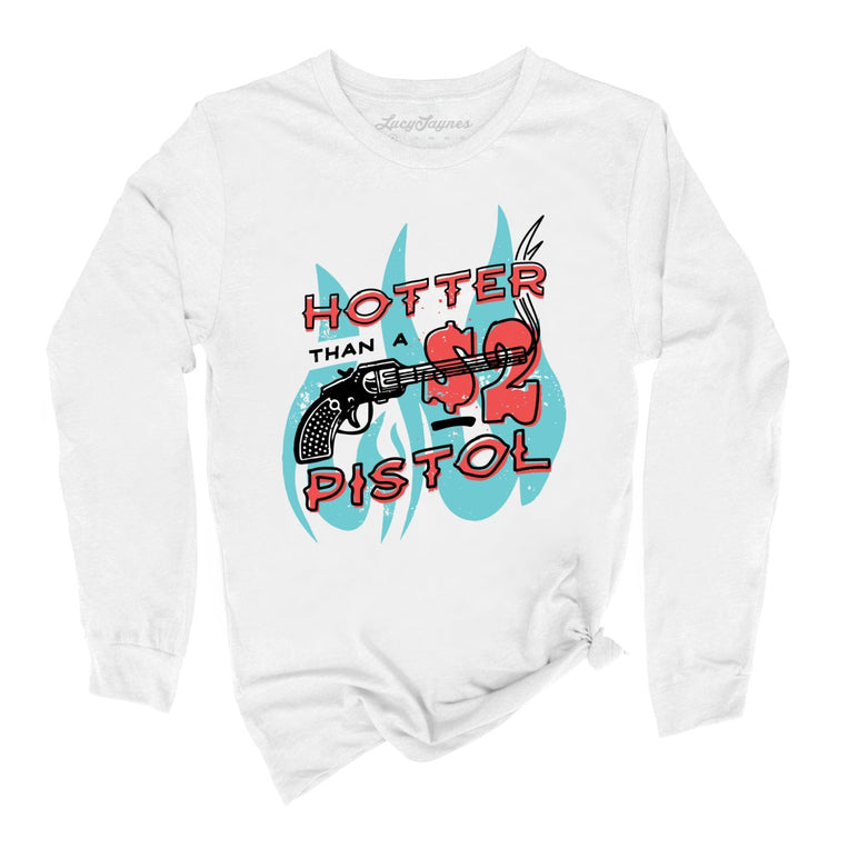 Hotter Than a Two Dollar Pistol Graphic Long Sleeve Tee
