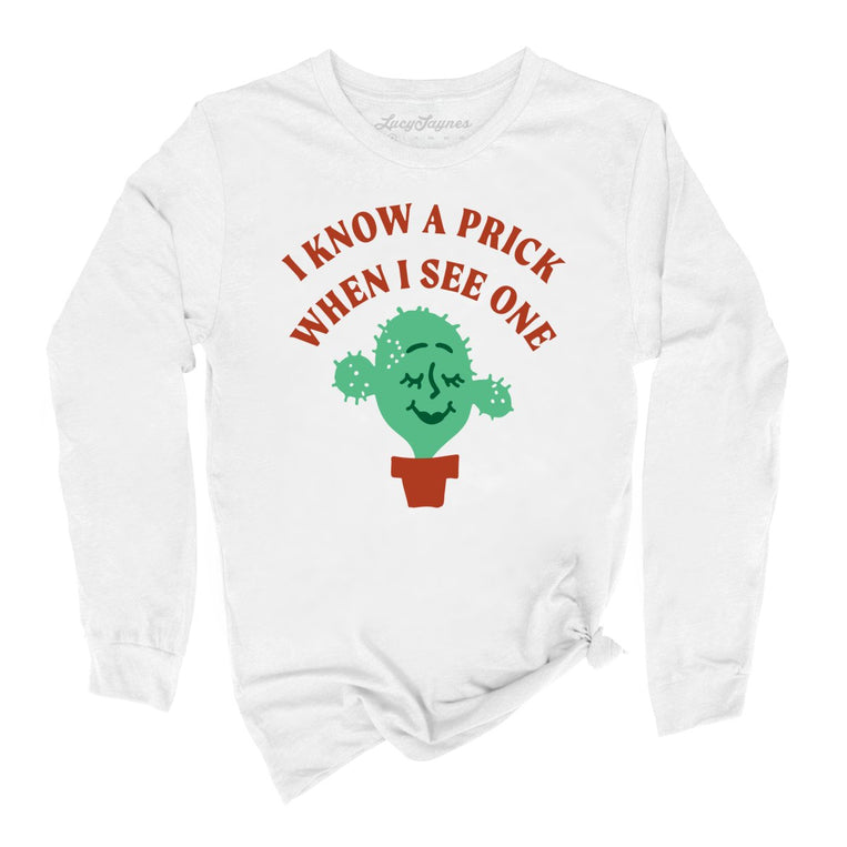 I Know a Prick When I See One Graphic Long Sleeve Tee