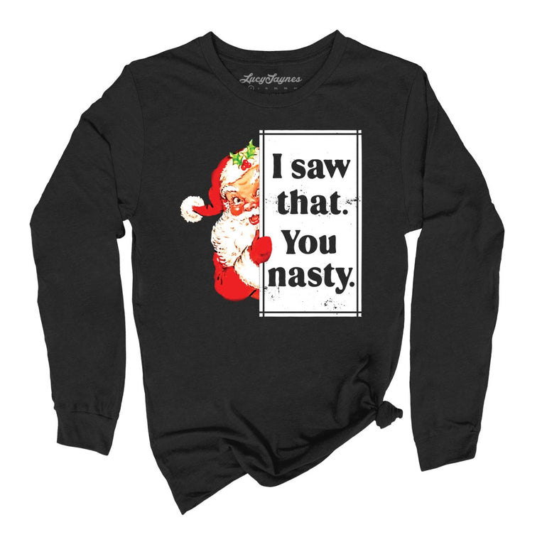 I Saw That You Nasty Graphic Long Sleeve Tee