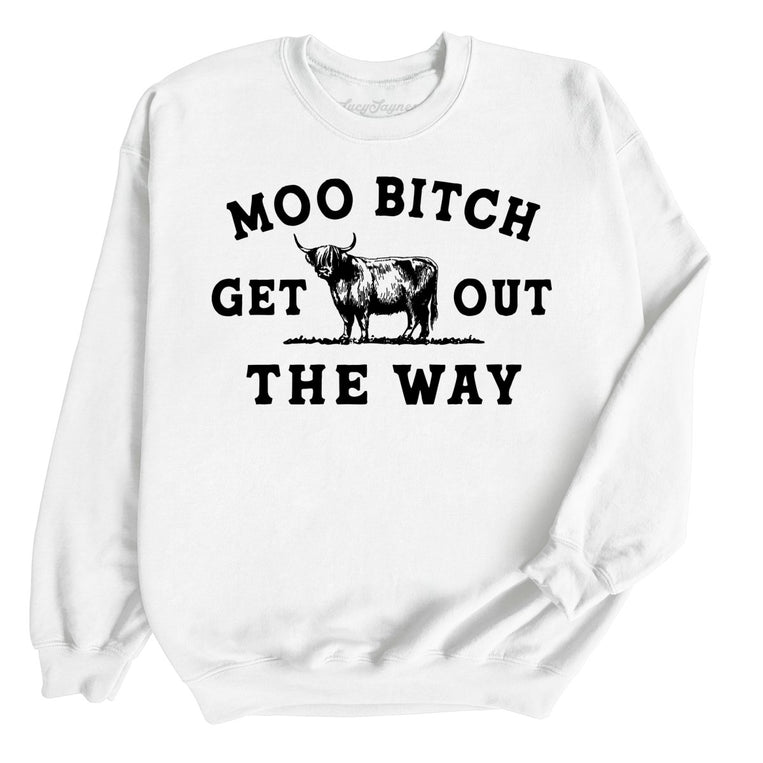Moo Bitch Get Out The Way Graphic Sweatshirt - White