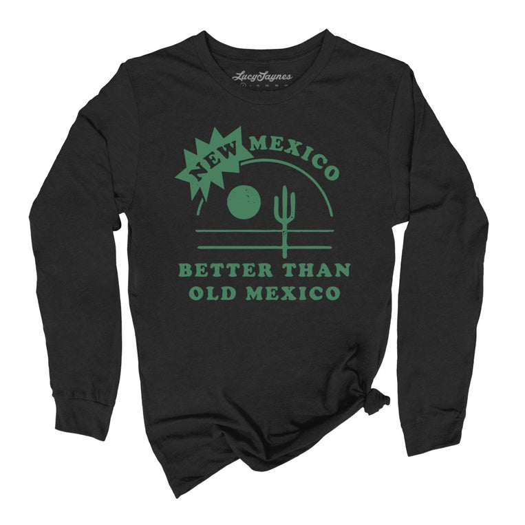 New Mexico Better Than Old Mexico Graphic Long Sleeve Tee