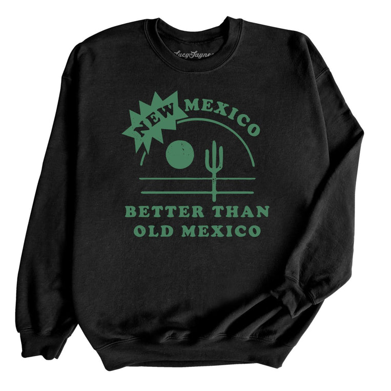 New Mexico Better Than Old Mexico Graphic Sweatshirt