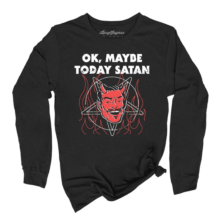 Okay Maybe Today Satan Graphic Long Sleeve Tee