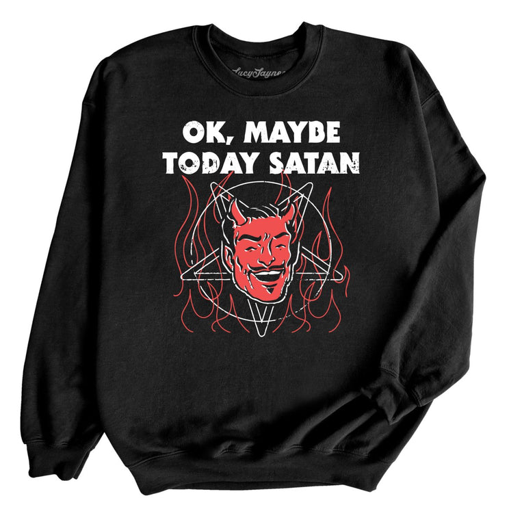 Okay Maybe Today Satan Graphic Sweatshirt