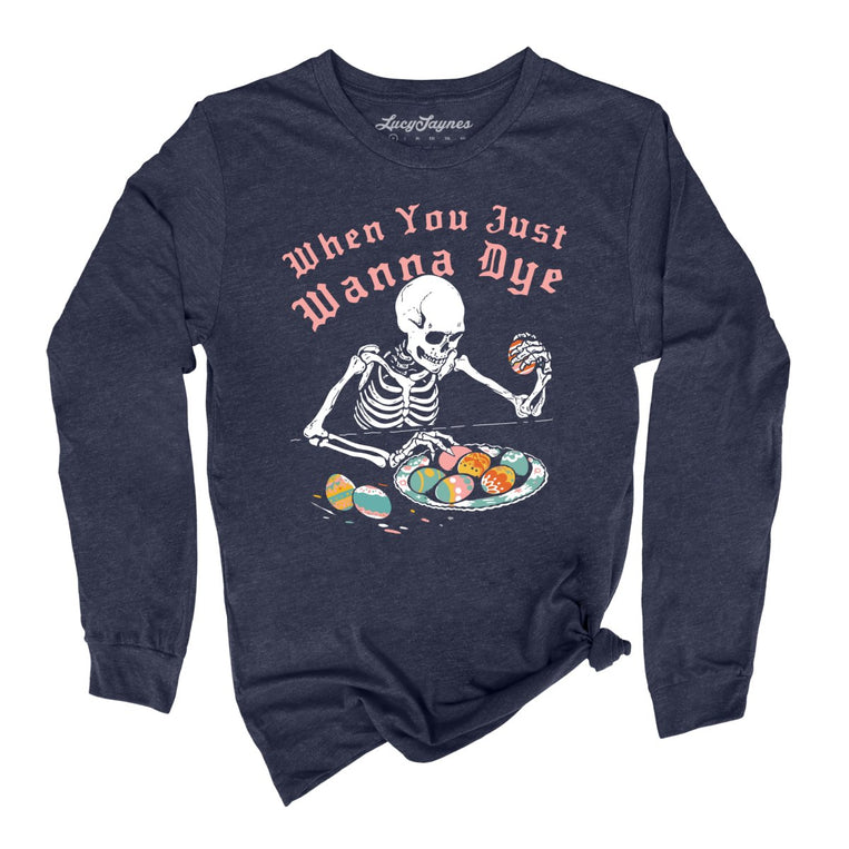 When You Just Wanna Dye Graphic Long Sleeve Tee - Heather Navy