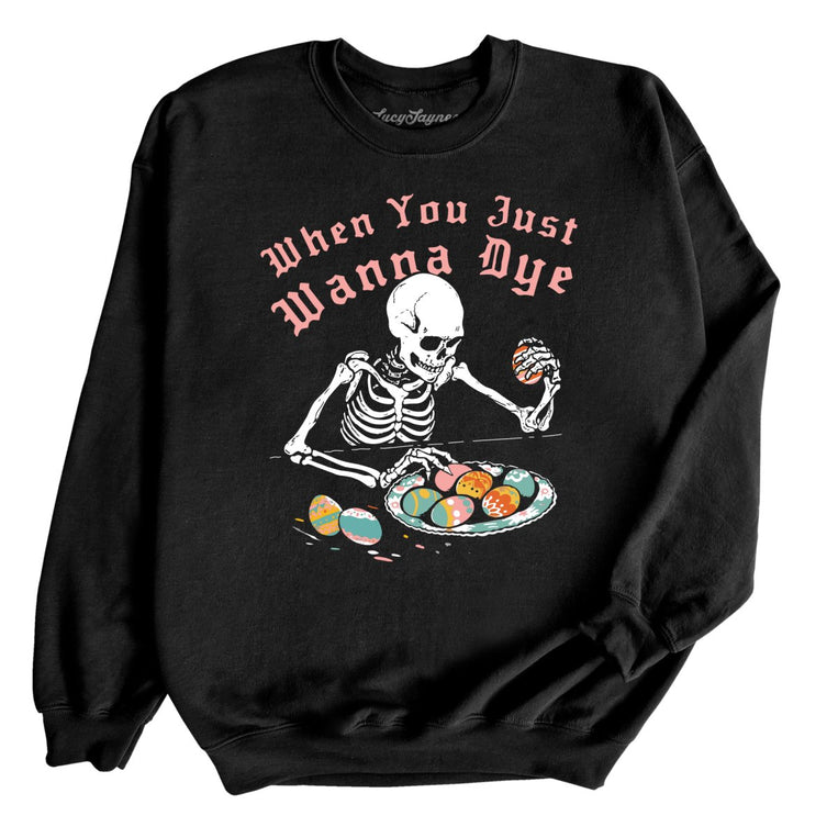When You Just Wanna Dye Graphic Sweatshirt