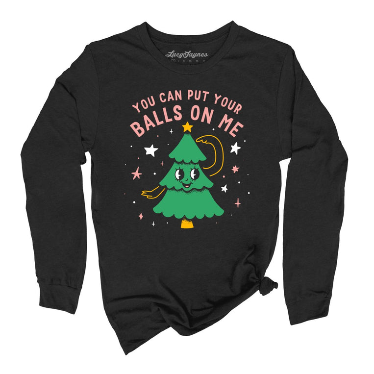 You Can Put Your Balls On Me Graphic Long Sleeve Tee